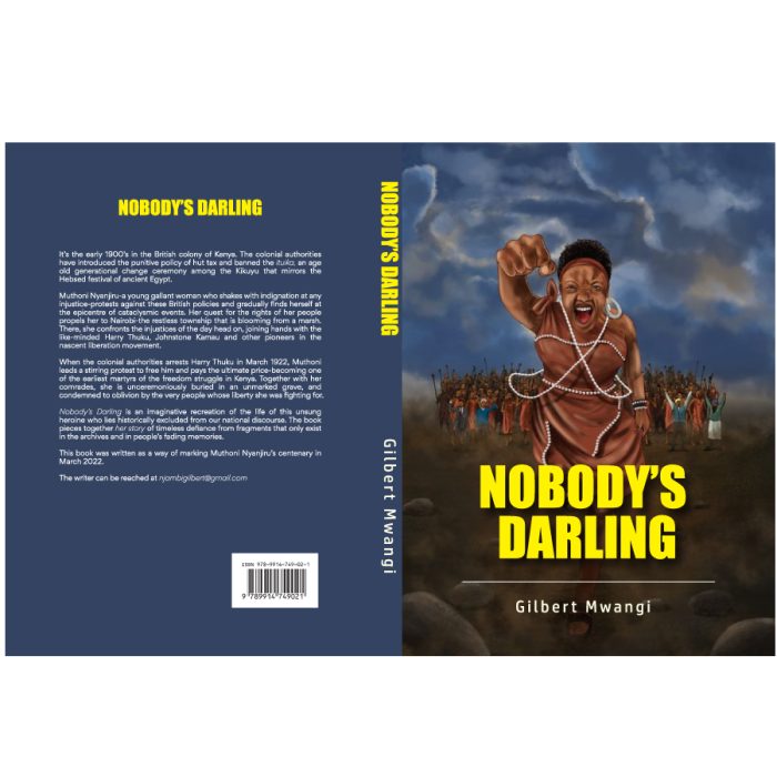 NOBODY’S DARLING In the early 1900s, against the backdrop of British colonial rule in Kenya, Mũthoni Nyanjirũ—a fearless young woman—rises up against the injustice of the hut tax and the ban on the sacred ituika ceremony, an ancient Kikuyu rite of passage. Driven by a deep sense of indignation and love for her people, Mũthoni’s protest leads her to a pivotal role in Kenya's fight for freedom. Her quest for the rights of her people propels her to Nairobi—the restless township blooming from a marsh—leaving behind those dear to her in order to free them. There, she confronts the injustices of the day head-on, joining hands with like-minded Harry Thuku and Johnstone Kamau in the nascent liberation movement. But when the colonial authorities arrest Harry Thuku in 1922, Muthoni leads a daring protest that ultimately costs her life, making her one of the earliest martyrs of Kenya’s liberation movement. She is unceremoniously buried in an unmarked grave and condemned to oblivion by the very people whose liberty she was fighting for. Nobody’s Darling reimagines the life of this unsung heroine, piecing together fragments of her defiant legacy from the archives and fading memories. This historical fiction novel was written to mark Mũthoni Nyanjirũ’s centenary in March 2022.